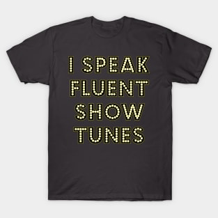 I Speak Fluent Show Tunes Theatre Broadway Lover Nerd T-Shirt